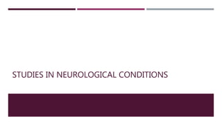STUDIES IN NEUROLOGICAL CONDITIONS
 