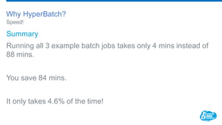 ​Summary
​Running all 3 example batch jobs takes only 4 mins instead of
88 mins.
​You save 84 mins.
​It only takes 4.6% of...