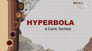 HYPERBOLA
A Conic Section
 