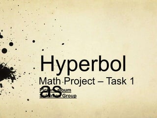 Hyperbol
Math Project – Task 1
as
Picture album
Sulaiman Group
 