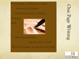 One Page Writing Assignment Favorite item of clothing as a child best/worst Christmas Least favorite item of clothing least fave meal Best/worst birthday  Favorite toy as a child The toy you always wanted, but never had 