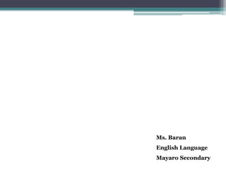 Ms. Baran
English Language
Mayaro Secondary
