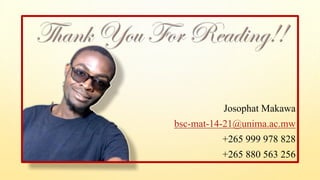 Josophat Makawa
bsc-mat-14-21@unima.ac.mw
+265 999 978 828
+265 880 563 256
 