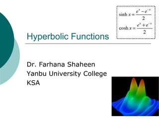 Hyperbolic Functions


Dr. Farhana Shaheen
Yanbu University College
KSA
 