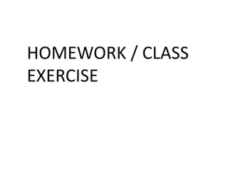 HOMEWORK / CLASS
EXERCISE
 