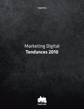 Hyperlivre




Marketing Digital
Tendances 2010




      tractr.net
 