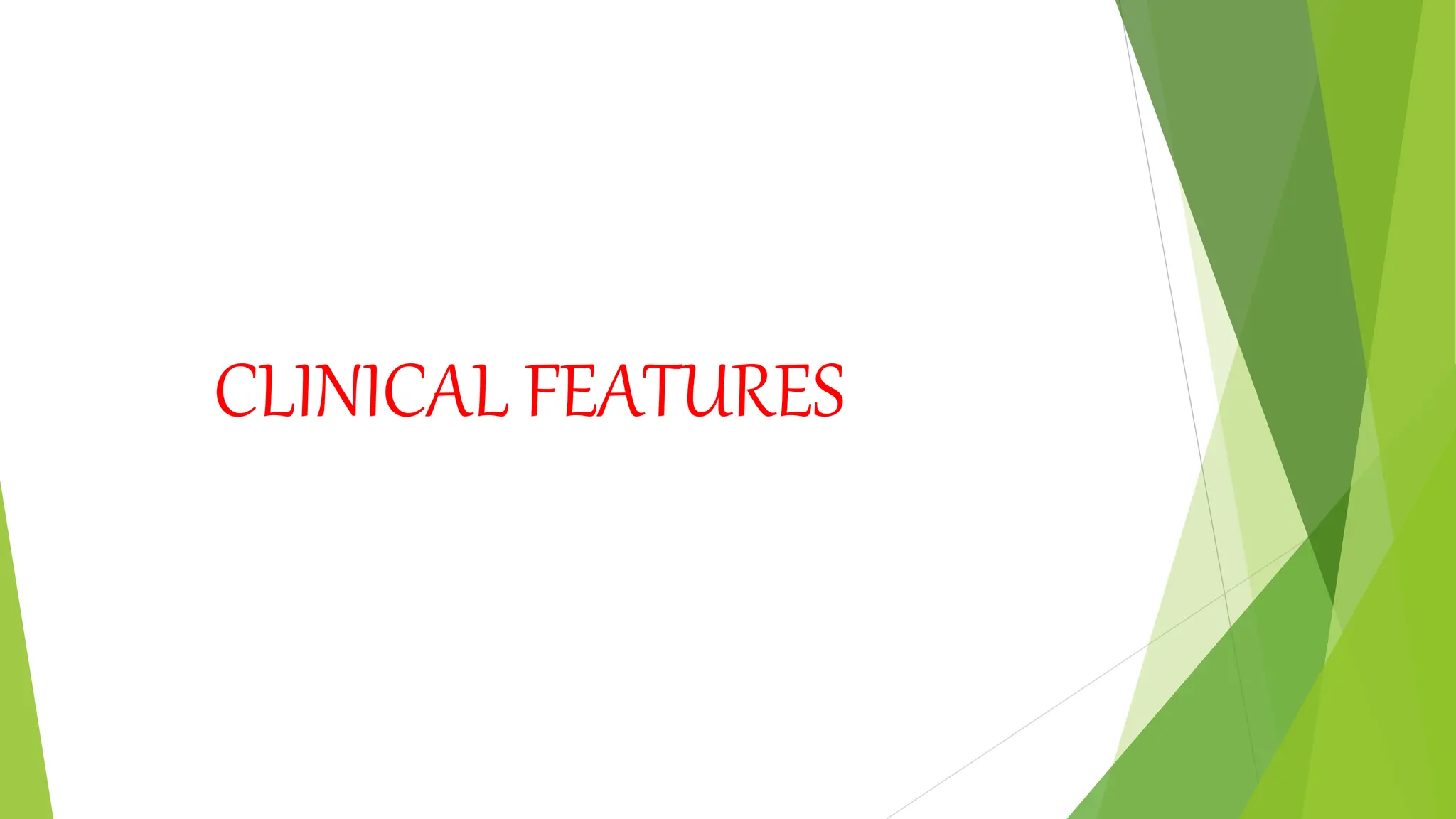 CLINICAL FEATURES
 