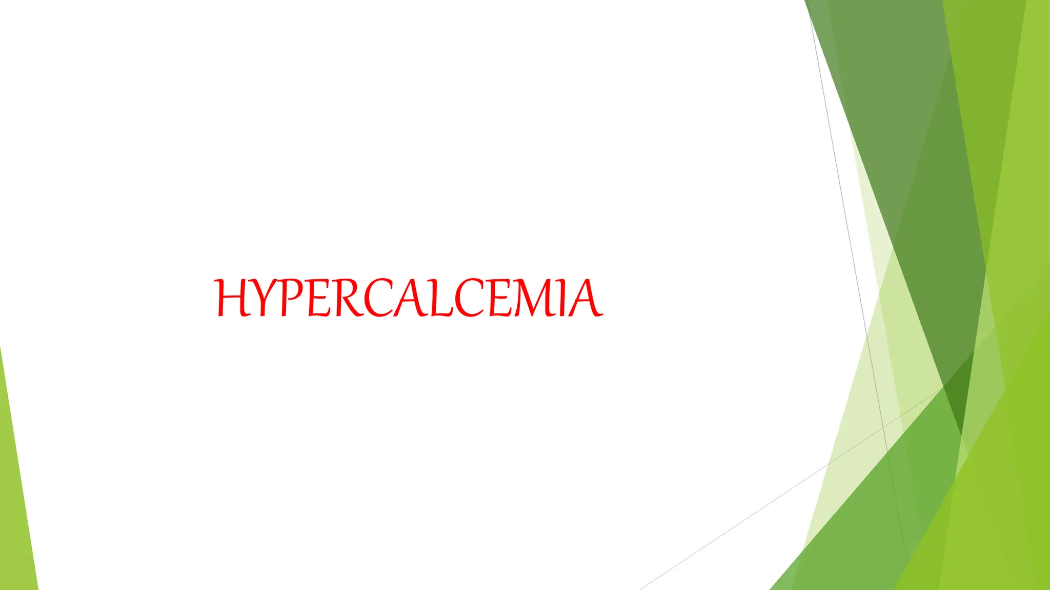 HYPERCALCEMIA
 