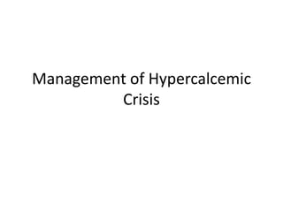 Management of Hypercalcemic
Crisis
 