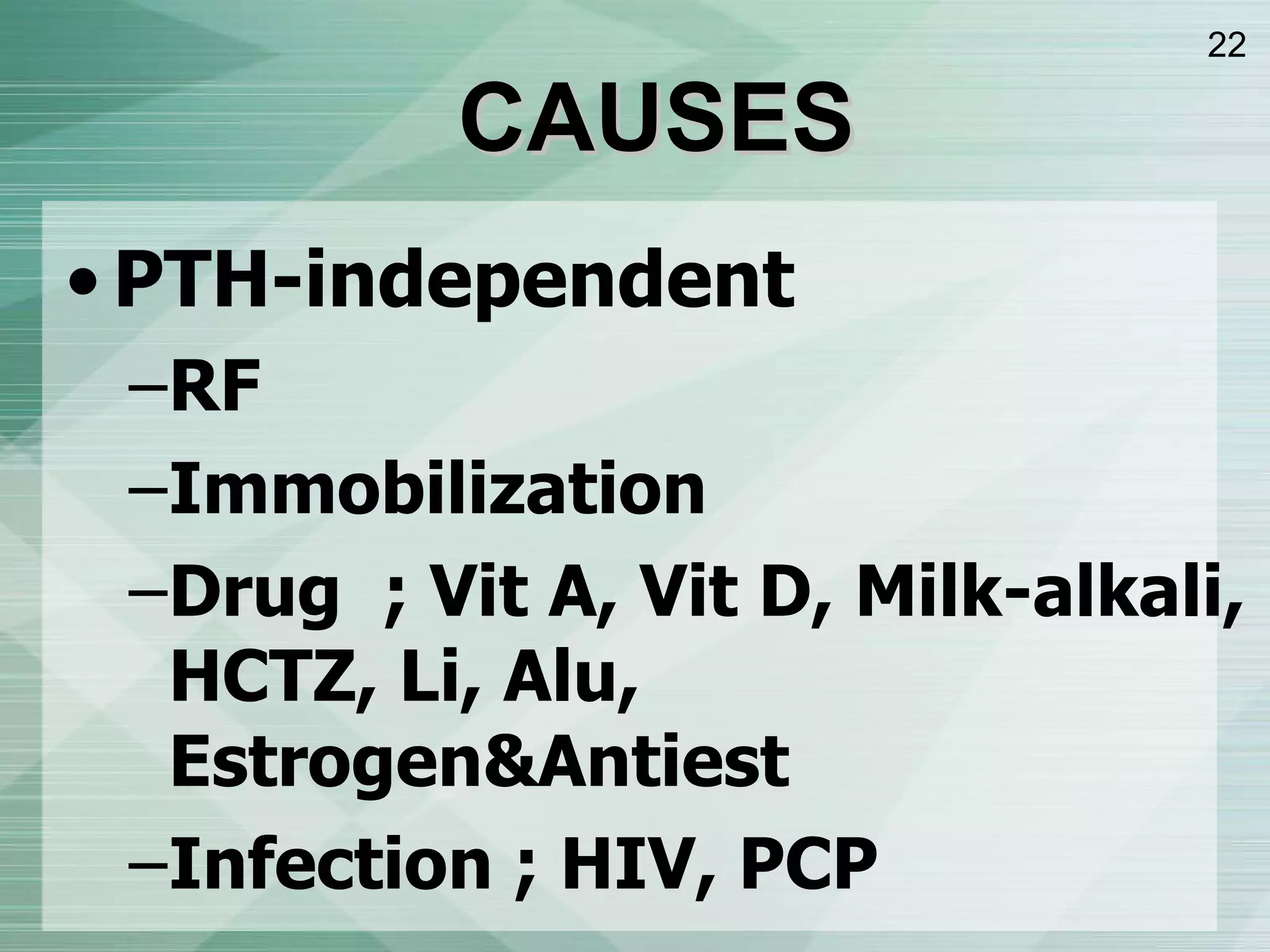 PTH-independent RF Immobilization Drug   ; Vit A, Vit D, Milk-alkali, HCTZ, Li, Alu, Estrogen&Antiest Infection ; HIV, PCP CAUSES 