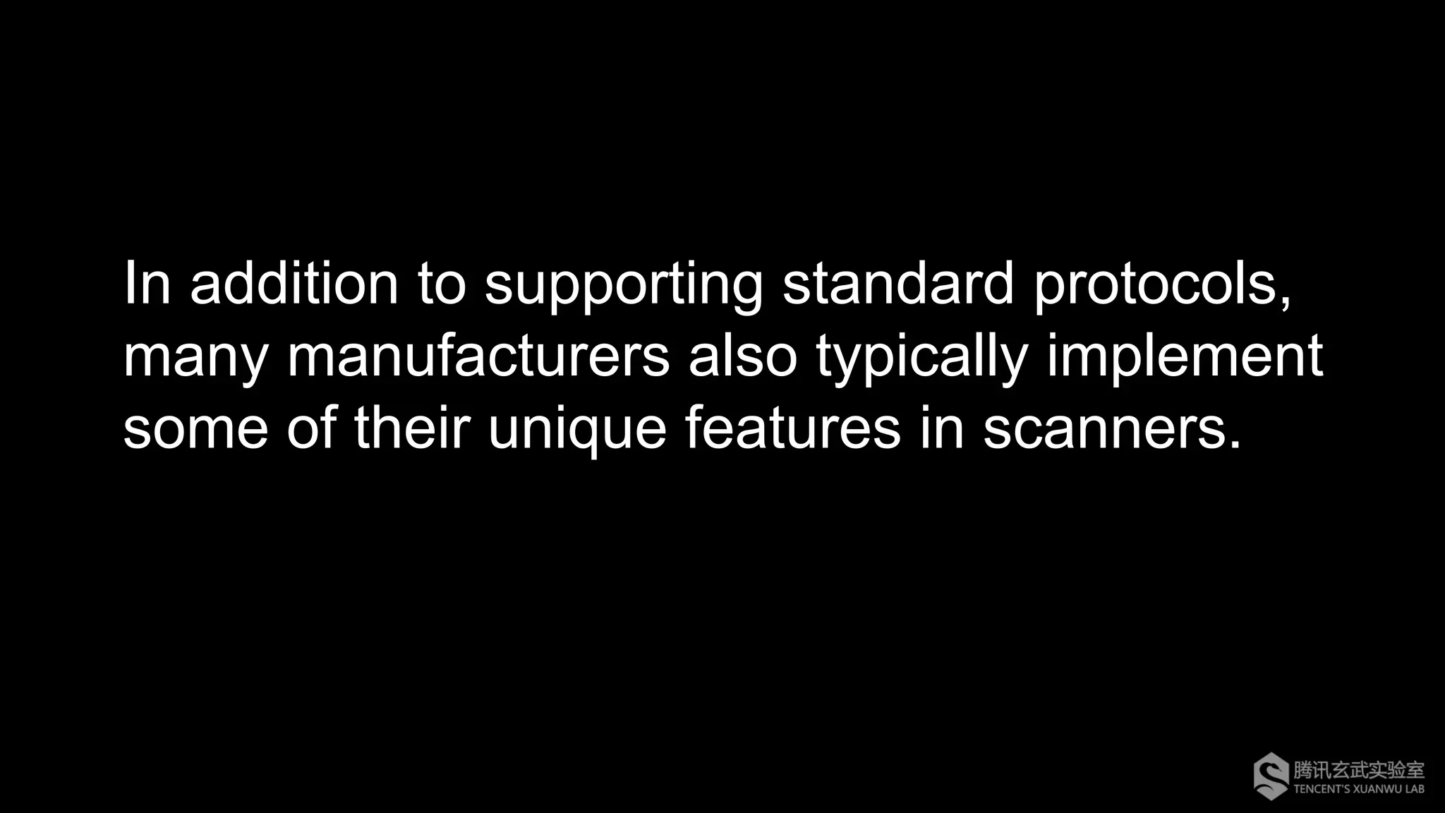 In addition to supporting standard protocols,
many manufacturers also typically implement
some of their unique features in scanners.
 