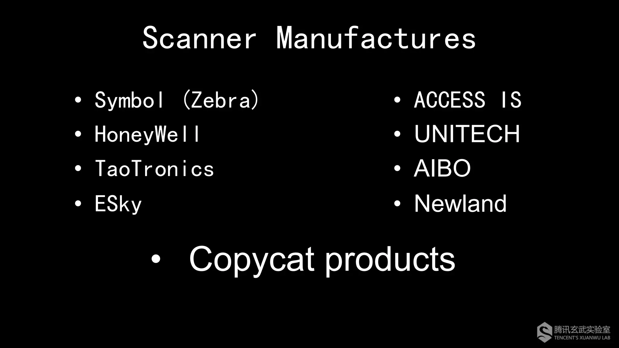 Scanner Manufactures
•  Symbol (Zebra)
•  HoneyWell
•  TaoTronics
•  ESky
•  ACCESS IS
•  UNITECH
•  AIBO
•  Newland
•  Copycat products
 