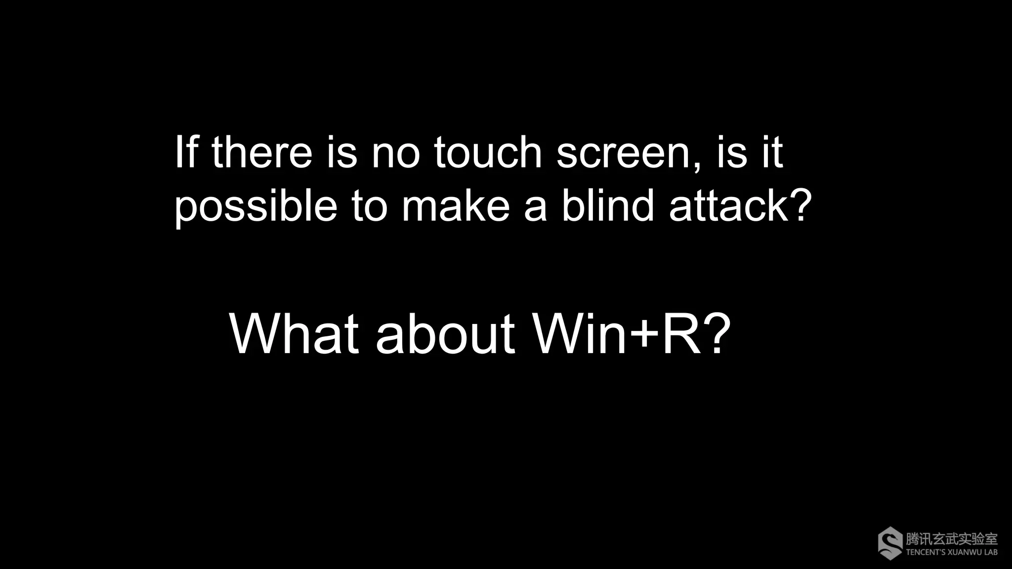 What about Win+R?
If there is no touch screen, is it
possible to make a blind attack?
 