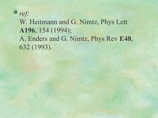  ref:
W. Heitmann and G. Nimtz, Phys Lett
A196, 154 (1994);
A. Enders and G. Nimtz, Phys Rev E48,
632 (1993).
 