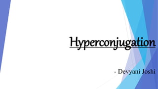 Hyperconjugation
- Devyani Joshi
 