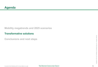 Connected World Slideshare_BCG format_23May14_JL.pptx 13
Copyright©2014byTheBostonConsultingGroup,Inc.Allrightsreserved.
Agenda
Mobility megatrends and 2025 scenarios
Transformative solutions
Conclusions and next steps
 
