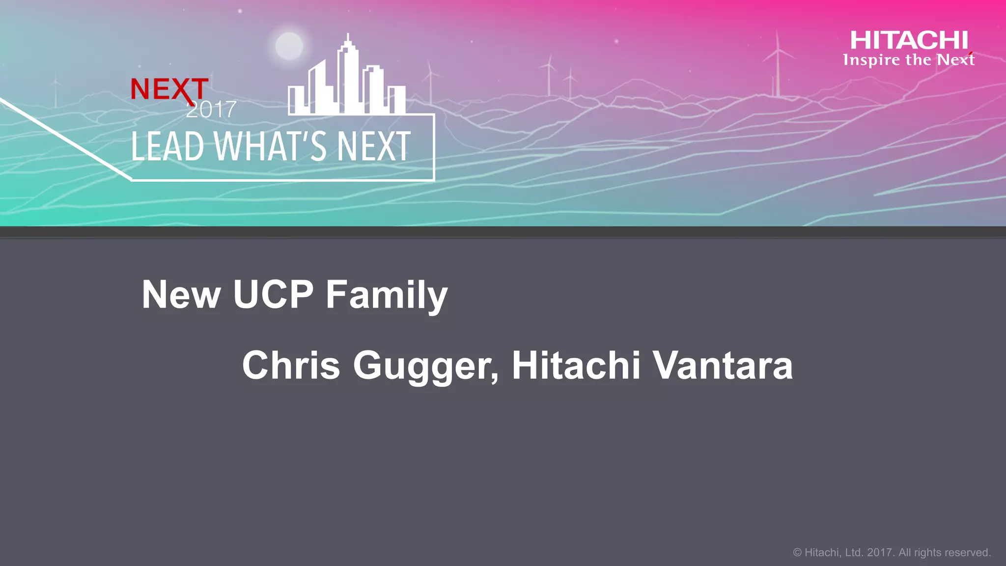 New UCP Family
Chris Gugger, Hitachi Vantara
 