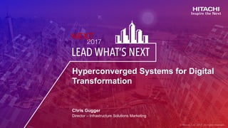 Hyperconverged Systems for Digital
Transformation
Chris Gugger
Director – Infrastructure Solutions Marketing
 