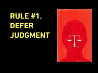 RULE #2.
ENCOURAGE
WILD IDEAS
 