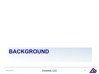 BACKGROUND
8/14/2015 Contrext, LLC 10
 