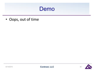 Demo
• Oops, out of time
8/14/2015 Contrext, LLC 34
 