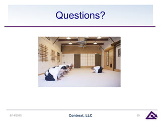 Questions?
8/14/2015 Contrext, LLC 39
 