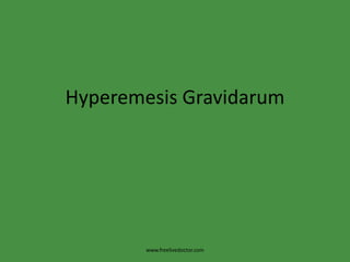 Hyperemesis Gravidarum
www.freelivedoctor.com
 