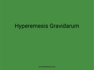 Hyperemesis Gravidarum
www.freelivedoctor.com
 