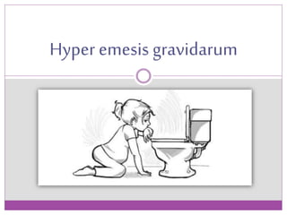 Hyper emesis gravidarum
 