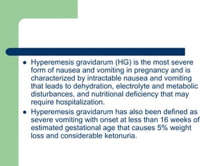  Hyperemesis gravidarum (HG) is the most severe
form of nausea and vomiting in pregnancy and is
characterized by intracta...