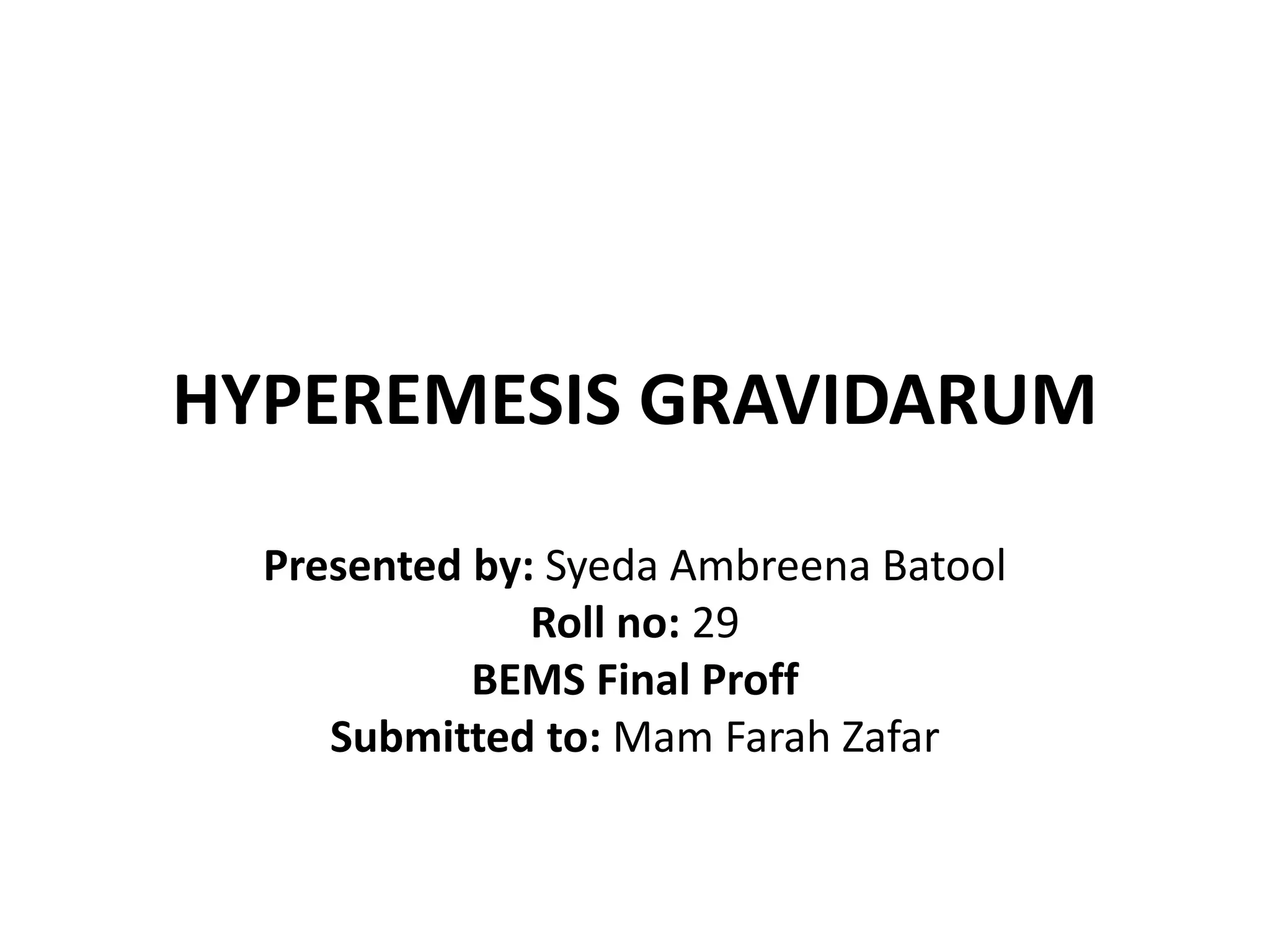 HYPEREMESIS GRAVIDARUM (intractable nausea and vomiting during