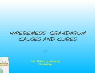 Hyperemesis gravidarum  Causes and Cures