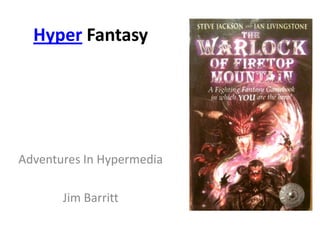 Hyper Fantasy Adventures In Hypermedia  Jim Barritt 