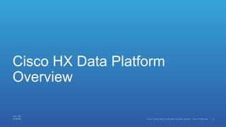 Cisco HX Data Platform
Overview
 
