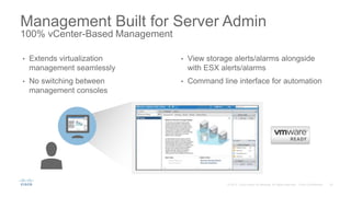 • Extends virtualization
management seamlessly
• No switching between
management consoles
• View storage alerts/alarms alongside
with ESX alerts/alarms
• Command line interface for automation
Management Built for Server Admin
100% vCenter-Based Management
 