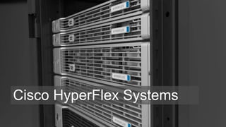 Cisco HyperFlex Systems
 