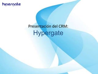 Presentación del CRM:Hypergate 