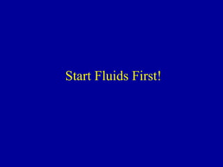 Start Fluids First!
 