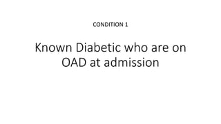 Known Diabetic who are on
OAD at admission
CONDITION 1
 