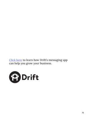 76
Click here to learn how Drift’s messaging app
can help you grow your business.
 