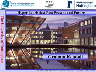 Hyper-heuristics: Past Present and Future Graham Kendall gxk@cs.nott.ac.uk 