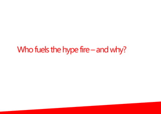 Whofuelsthehypefire–andwhy?
 