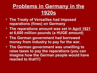 Problems in Germany in the 1920s ,[object Object],[object Object],[object Object],[object Object]