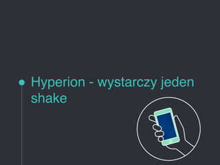 Hyperion - wystarczy jeden
shake
 