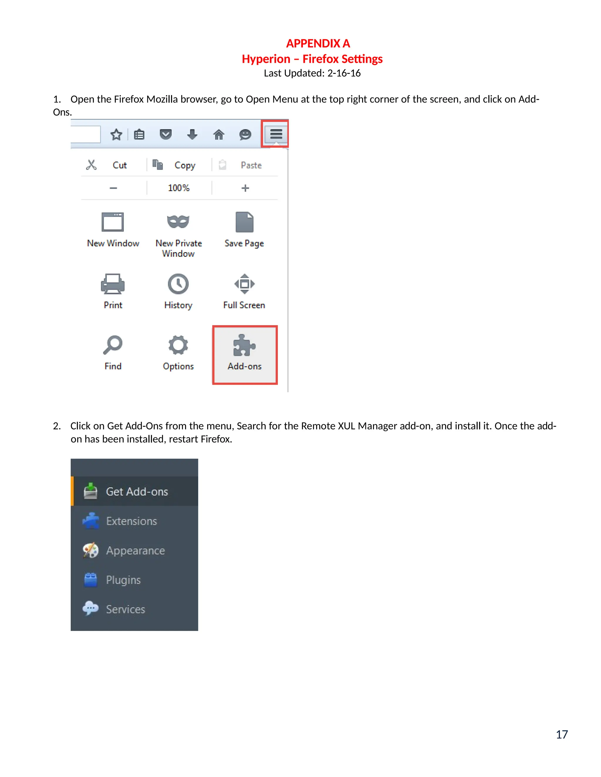 APPENDIX A
Hyperion – Firefox Settings
Last Updated: 2-16-16
1. Open the Firefox Mozilla browser, go to Open Menu at the top right corner of the screen, and click on Add-
Ons.
2. Click on Get Add-Ons from the menu, Search for the Remote XUL Manager add-on, and install it. Once the add-
on has been installed, restart Firefox.
17
 