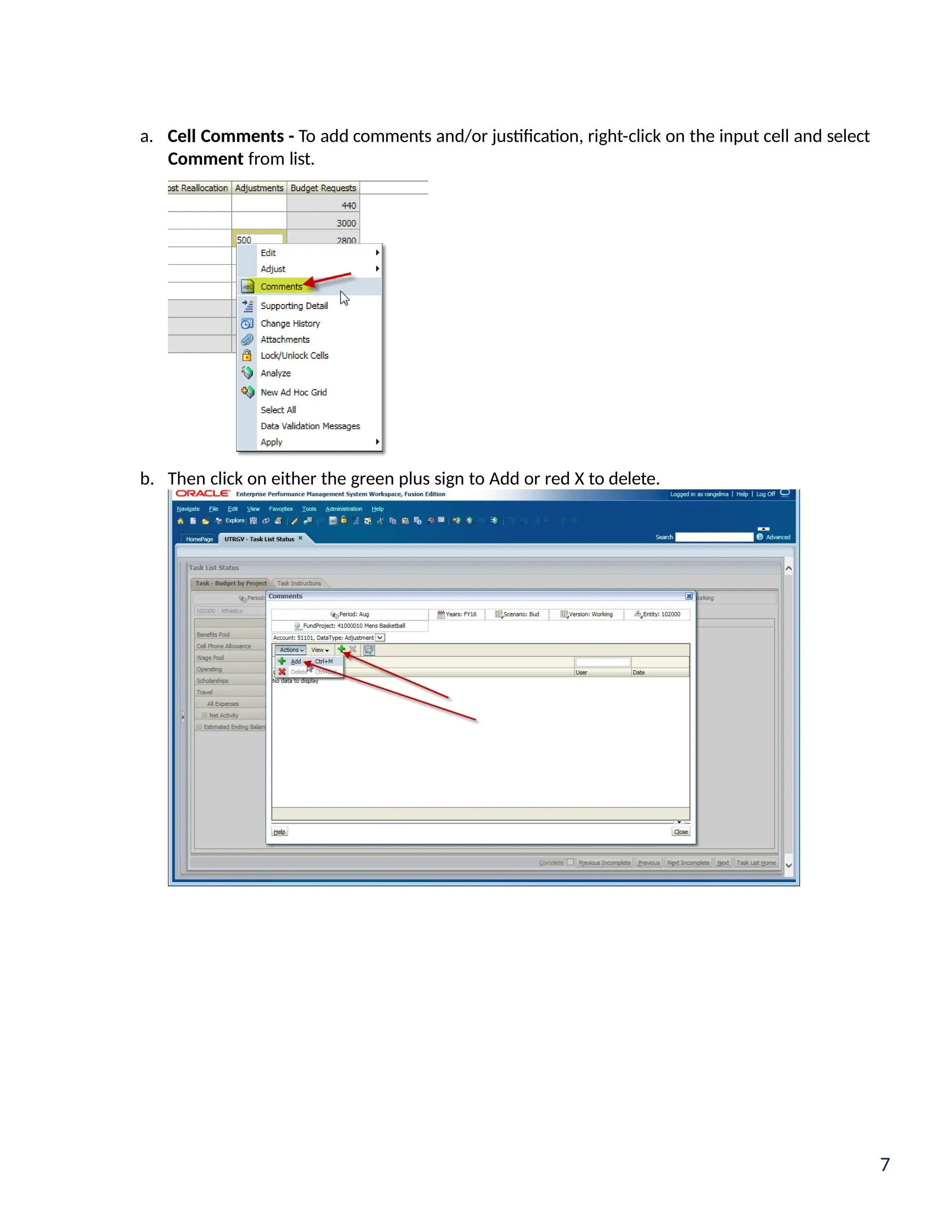 a. Cell Comments - To add comments and/or justification, right-click on the input cell and select
Comment from list.
b. Then click on either the green plus sign to Add or red X to delete.
7
 