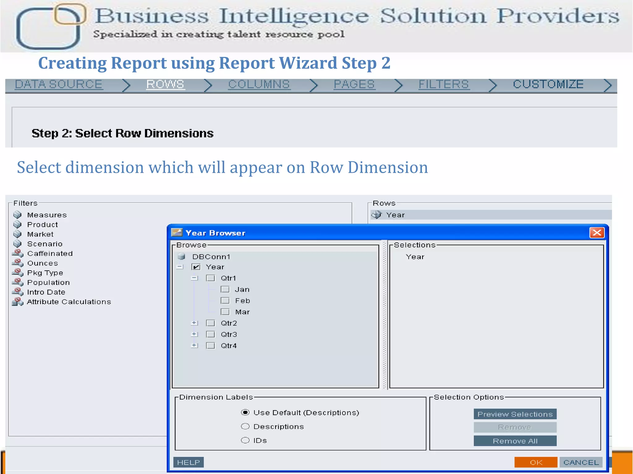 Creating Report using Report Wizard Step 2 Select dimension which will appear on Row Dimension 