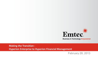 Making the Transition Hyperion Enterprise to Hyperion Financial Management
February 28, 2013

 