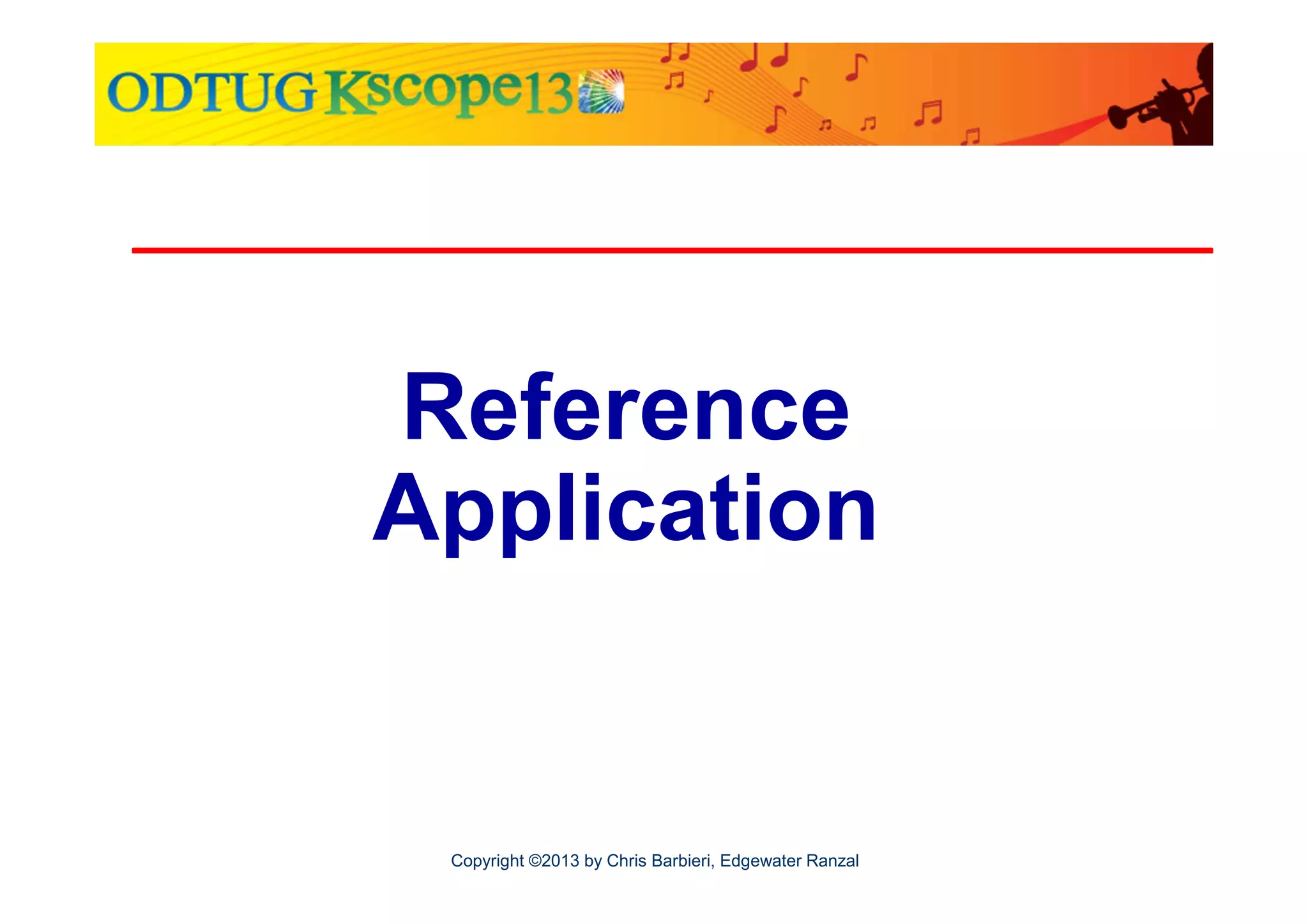Reference
Application

Copyright ©2013 by Chris Barbieri, Edgewater Ranzal

 