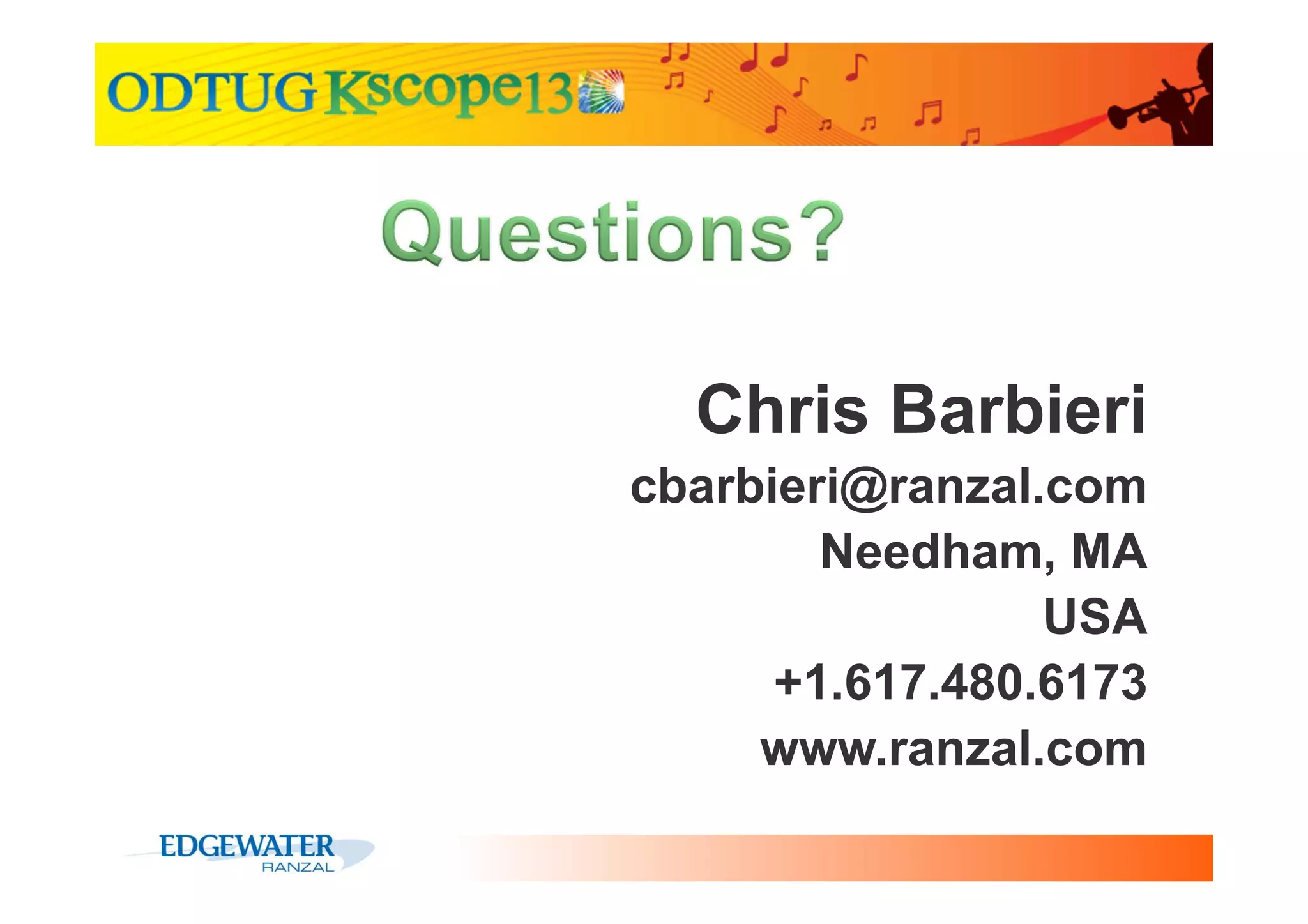 Chris Barbieri
cbarbieri@ranzal.com
Needham, MA
USA
+1.617.480.6173
www.ranzal.com
Copyright ©2013 by Chris Barbieri, Edgewater Ranzal

 